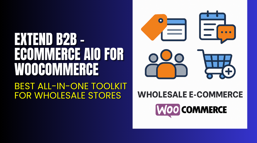Extend B2B – Ecommerce AIO for WooCommerce – Best All-in-One Toolkit for Wholesale Stores