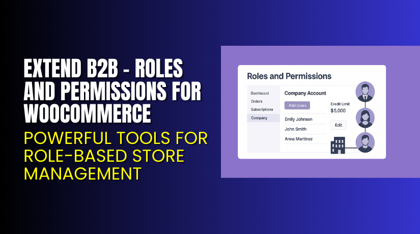 Extend B2B – Roles and Permissions for WooCommerce – Powerful Tools for Role-Based Store Management