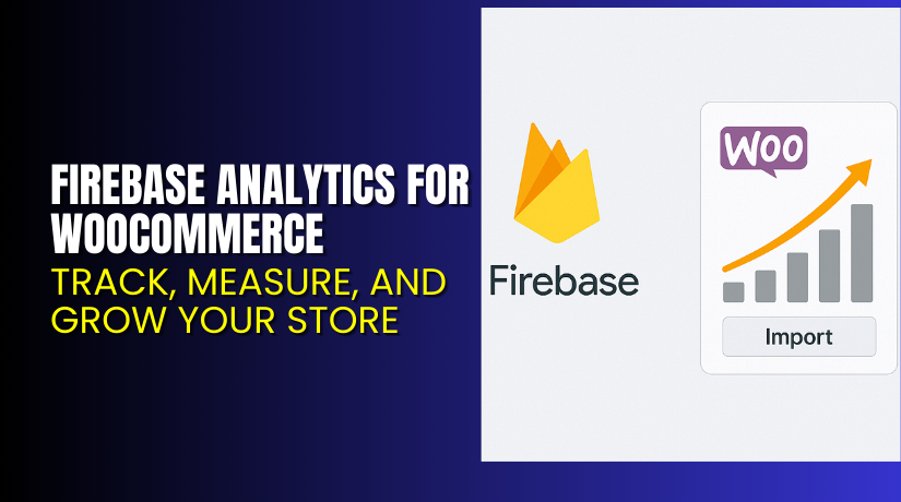 Firebase Analytics for WooCommerce – Track, Measure, and Grow Your Store