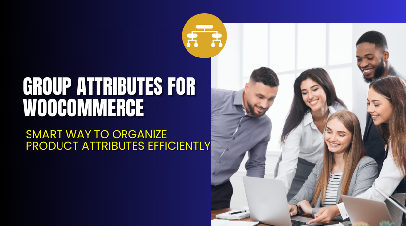 Group Attributes for WooCommerce – Smart Way to Organize Product Attributes Efficiently