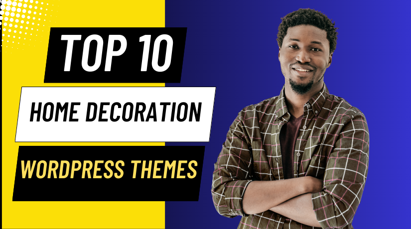 Top 10 Home Decoration WordPress Themes to Elevate Your Interior Brand