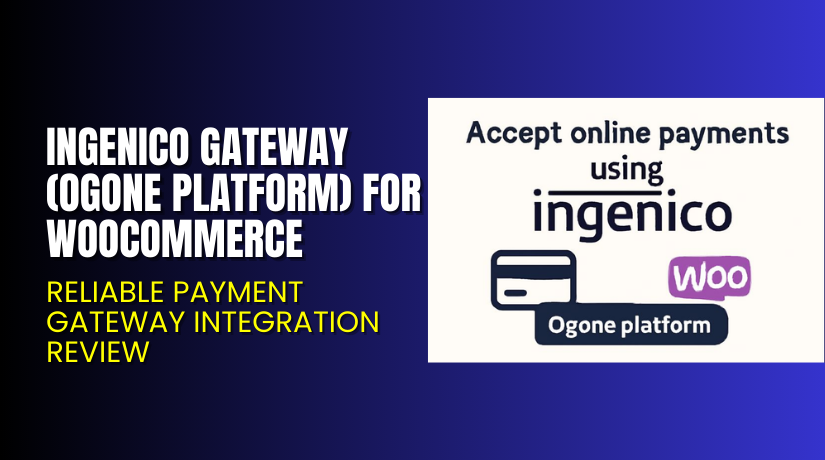 Ingenico Gateway (Ogone platform) for WooCommerce – Reliable Payment Gateway Integration Review