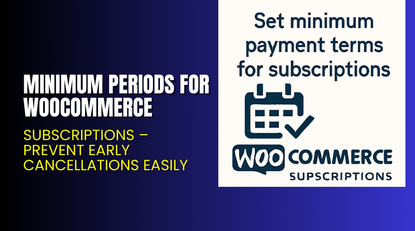 Minimum Periods for WooCommerce Subscriptions – Prevent Early Cancellations Easily