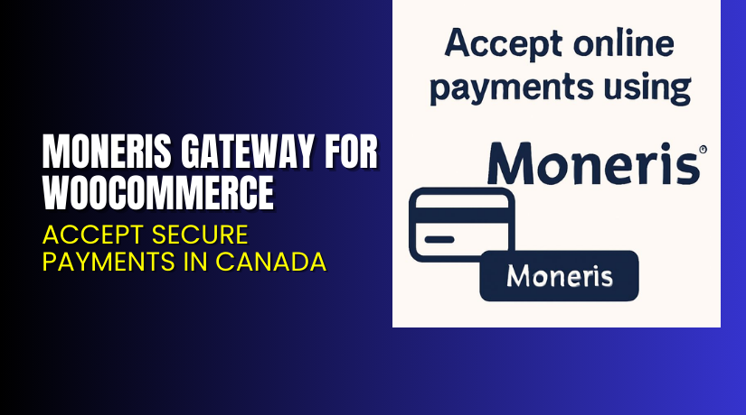 Moneris Gateway for WooCommerce – Accept Secure Payments in Canada