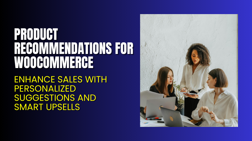Product Recommendations for WooCommerce – Enhance Sales with Personalized Suggestions and Smart Upsells
