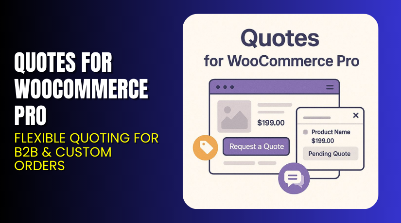 Quotes for WooCommerce Pro – Flexible Quoting for B2B & Custom Orders