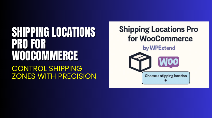 Shipping Locations Pro for WooCommerce – Control Shipping Zones with Precision
