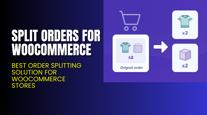 Split Orders for WooCommerce – Best Order Splitting Solution for WooCommerce Stores