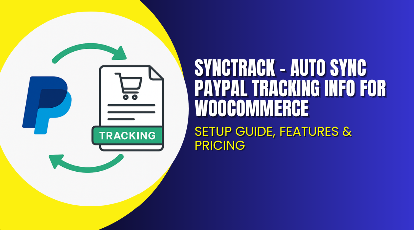 Synctrack – Auto Sync PayPal Tracking Info for WooCommerce: Setup Guide, Features & Pricing