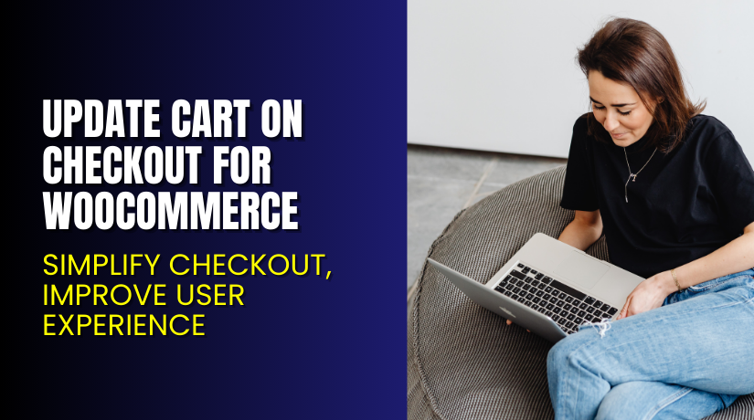 Update Cart on Checkout for WooCommerce – Simplify Checkout, Improve User Experience