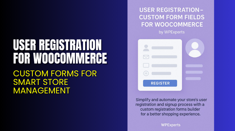 User Registration for WooCommerce – Custom Forms for Smart Store Management