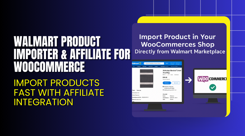 Walmart Product Importer & Affiliate for WooCommerce – Import Products Fast with Affiliate Integration