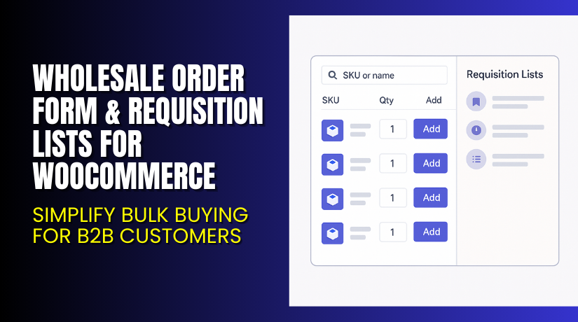 Wholesale Order Form & Requisition Lists for WooCommerce – Simplify Bulk Buying for B2B Customers
