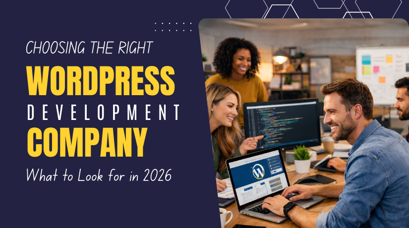 Choosing the Right WordPress Development Company: What to Look for in 2026
