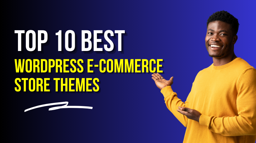 Top 10 Best WordPress E-Commerce Store Themes for Modern Design, Speed, and Better Sales