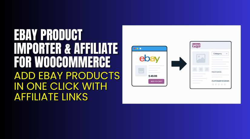 eBay Product Importer & Affiliate for WooCommerce – Add eBay Products in One Click with Affiliate Links