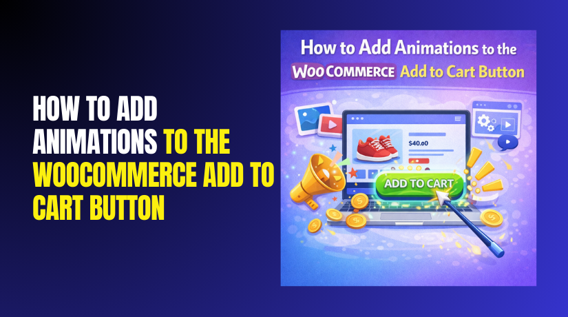 How to Add Animations to the WooCommerce Add to Cart Button? (Step by Step)