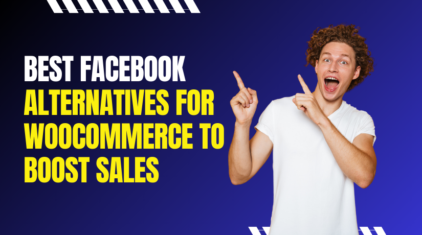 Best Facebook Alternatives for WooCommerce to Boost Sales