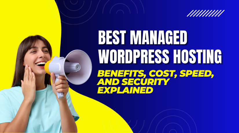 Best Managed WordPress Hosting: Benefits, Cost, Speed, and Security Explained