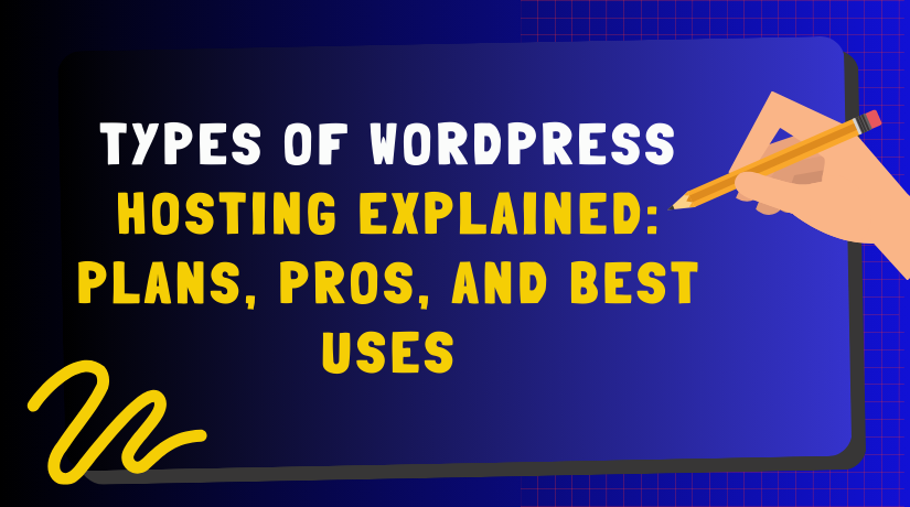 Types of WordPress Hosting Explained: Plans, Pros, and Best Uses
