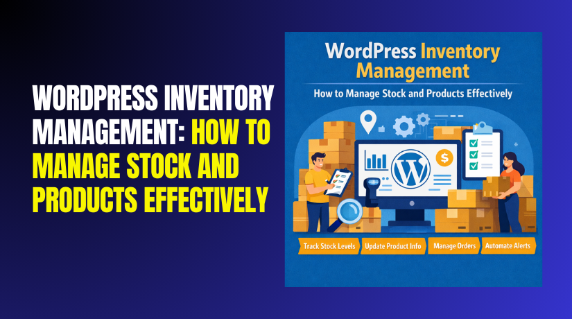 WordPress Inventory Management: How to Manage Stock and Products Effectively?