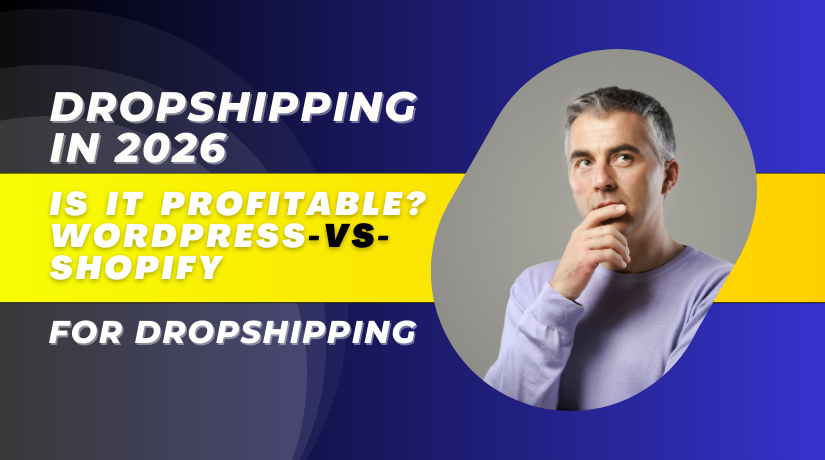 Dropshipping in 2026: Is It Profitable? WordPress vs Shopify for Dropshipping (Guide)