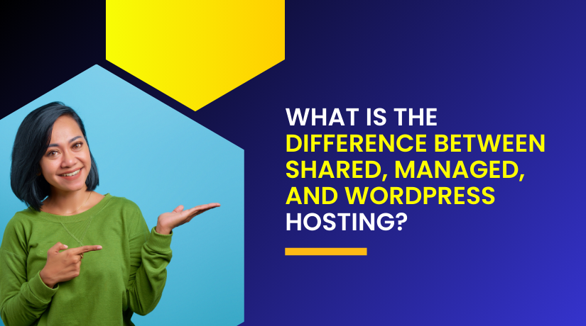 What is the difference between shared, managed, and WordPress hosting?