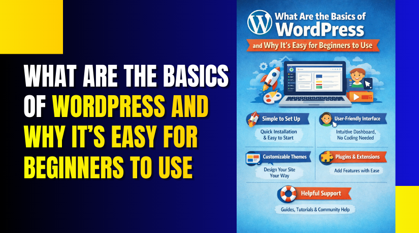 What Are the Basics of WordPress and Why It’s Easy for Beginners to Use