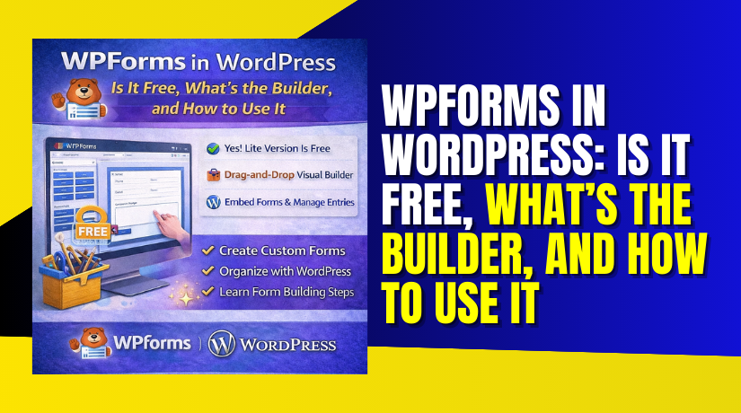 WPForms in WordPress: Is It Free, What’s the Builder, and How to Use It