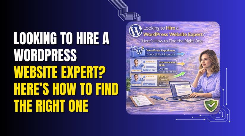 Looking to Hire a WordPress Website Expert? Here’s How to Find the Right One