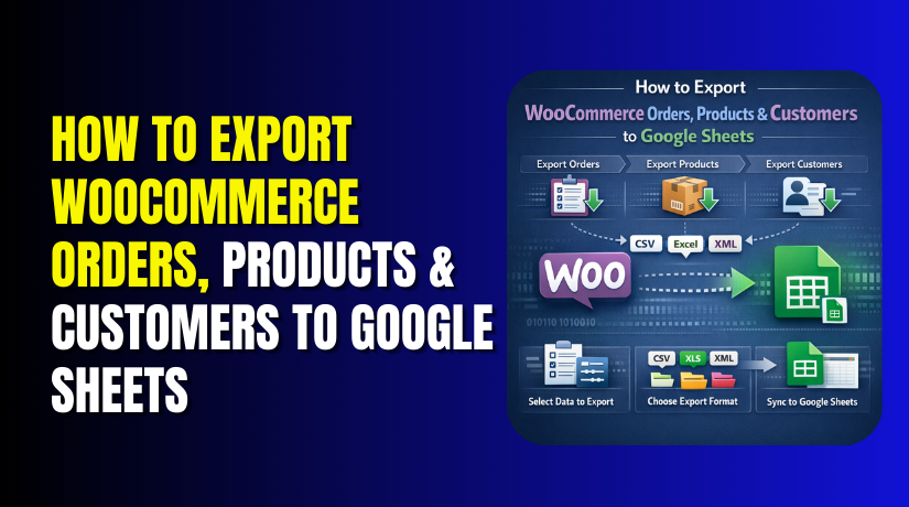 How to Export WooCommerce Orders, Products & Customers to Google Sheets (Step-by-Step Guide)