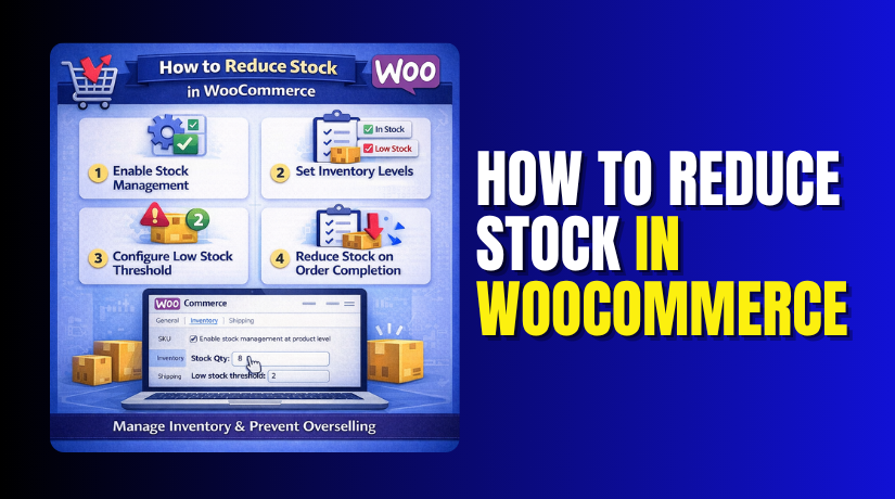 How to Reduce Stock in WooCommerce (Step-by-Step Guide)