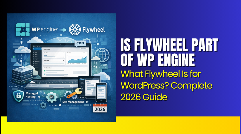 Is Flywheel Part of WP Engine? What Flywheel Is for WordPress? Complete 2026 Guide