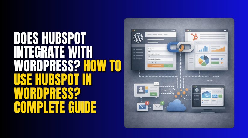 Does HubSpot Integrate With WordPress? How to Use HubSpot in WordPress? Complete Guide