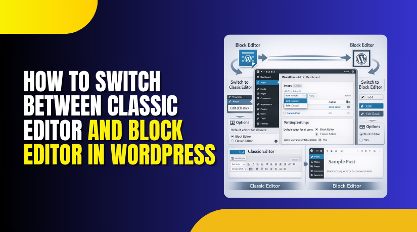 How to Switch Between Classic Editor and Block Editor in WordPress? Complete Guide