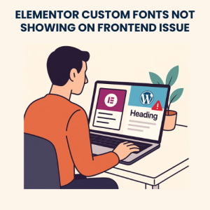 Fix Elementor Custom Fonts Not Showing on Frontend Issue
