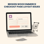 Broken WooCommerce Checkout Page Layout Issues – Fixes and Troubleshooting